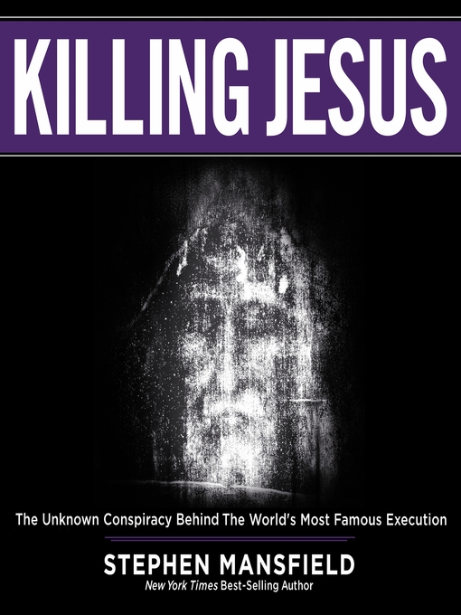 Title details for Killing Jesus by Stephen Mansfield - Wait list